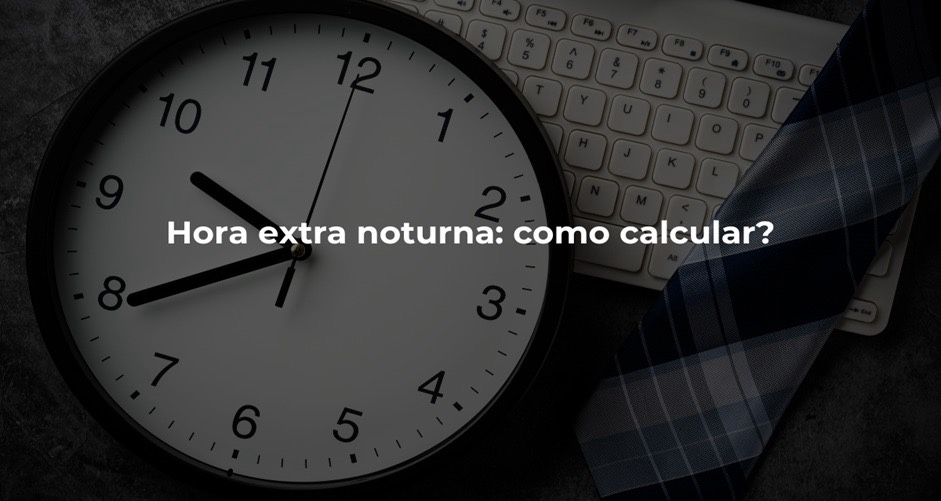 Hora Extra Noturna: Como Calcular 2 6Ab1Fdcd 3001 4Bd3 A15F 09Fb1795Da52 1 Egobrazil
