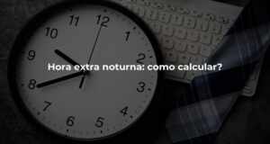 Hora extra noturna: como calcular