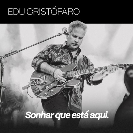 Edu Cristófaro Lança Álbum Completo &Quot;Sonhar Que Está Aqui&Quot; Pela Universal Music 3 Edu Cristófaro - Assessoria De Imprensa
