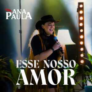 Ana Paula lança “Esse Nosso Amor”, terceiro single do DVD “Bandida”