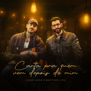 Ao lado de Gusttavo Lima, Lucas Lucco lança “Carta Pra Quem Vem Depois de Mim”