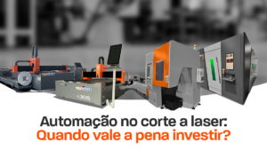 Automação no corte a laser: quando vale a pena investir?